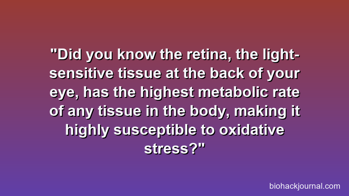 Did you know the retina, the light-sensitive tissue at the back of your eye, has the highest metabolic rate of any tissue in the body, making it highly susceptible to oxidative stress?