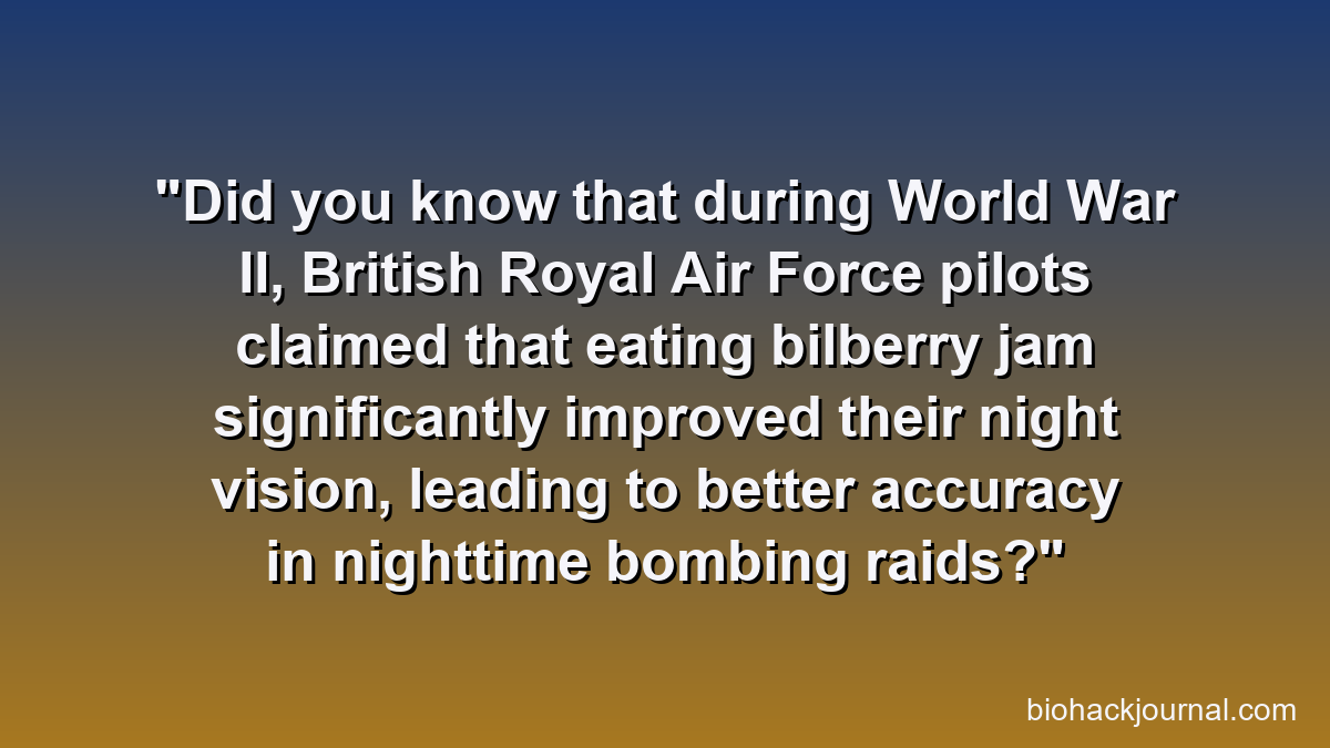 Did you know that during World War II, British Royal Air Force pilots claimed that eating bilberry jam significantly improved their night vision, leading to better accuracy in nighttime bombing raids?