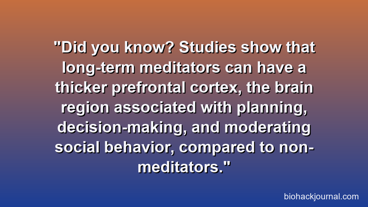 Did you know? Studies show that long-term meditators can have a thicker prefrontal cortex, the brain region associated with planning, decision-making, and moderating social behavior, compared to non-meditators.