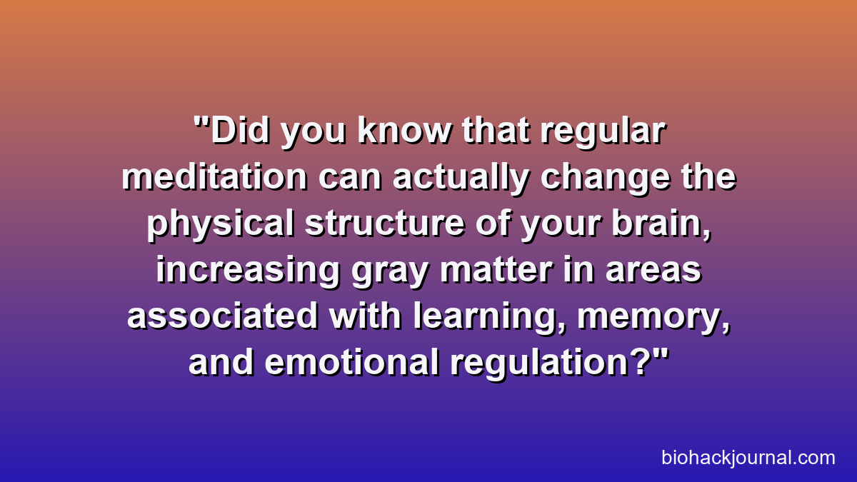 Did you know that regular meditation can actually change the physical structure of your brain, increasing gray matter in areas associated with learning, memory, and emotional regulation?