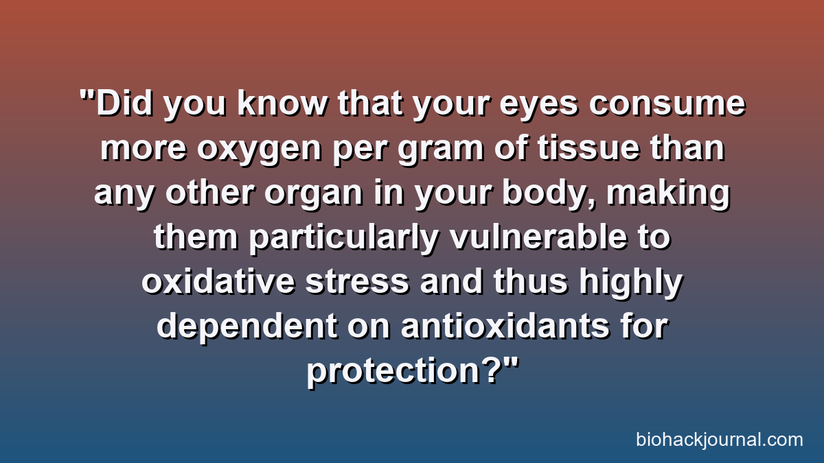 Did you know that your eyes consume more oxygen per gram of tissue than any other organ in your body, making them particularly vulnerable to oxidative stress and thus highly dependent on antioxidants for protection?
